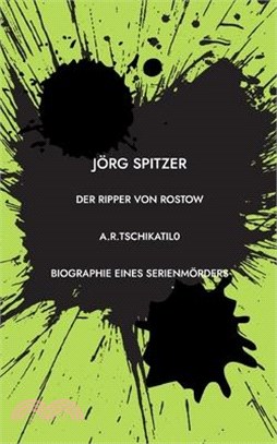 Der Ripper von Rostow: Das Leben und Sterben des Andrei Romanowitsch Tschikatilo