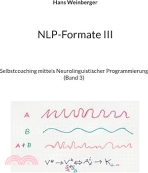 NLP-Formate III: Selbstcoaching mittels Neurolinguistischer Programmierung (Band 3)