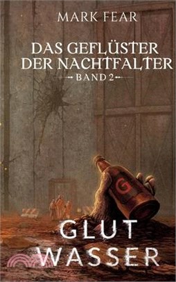 Das Geflüster der Nachtfalter: Glutwasser