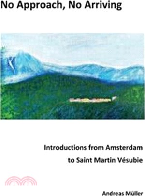 No Approach, No Arriving: Introductions from Amsterdam to Saint Martin Vésubie