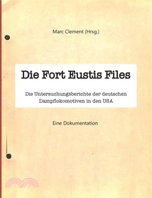 Die Fort Eustis Files: Die Untersuchungsberichte der deutschen Dampflokomotiven in den USA