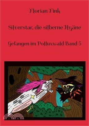 Silverstar, die silberne Hyäne: Gefangen im Polluxwald Band 5