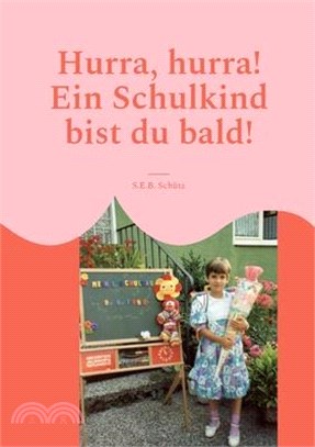 Hurra, hurra! Ein Schulkind bist du bald!: Buch zum Schulanfang für die Erstklässler