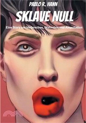 Sklave Null: Eine Story um Verbrechen, Wahnsinn und Amputation