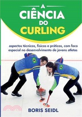 A Ciência do Curling: aspectos técnicos, físicos e práticos, com foco especial no desenvolvimento de jovens atletas