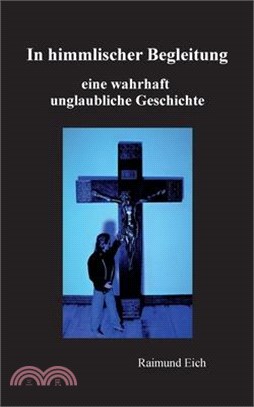 In himmlischer Begleitung: eine wahrhaft unglaubliche Geschichte