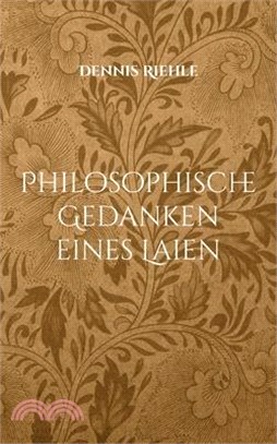 Philosophische Gedanken eines Laien: Gedichte und Texte zu Leben, Alltag und Zeitgeschehen