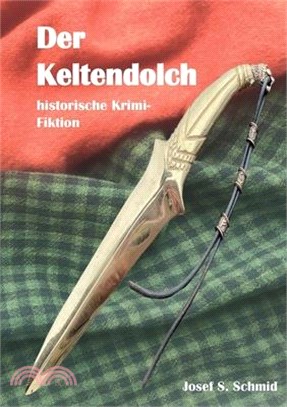 Der Keltendolch: historische Krimi-Fiktion