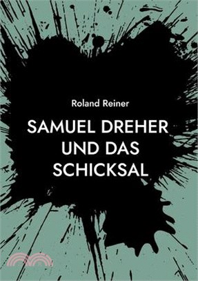 Samuel Dreher: und das Schicksal