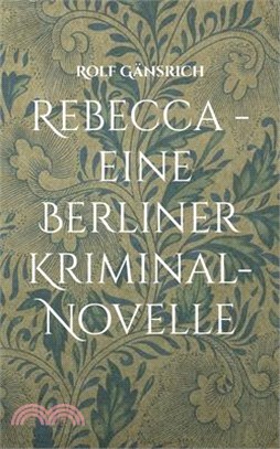Rebecca - eine Berliner Kriminal-Novelle