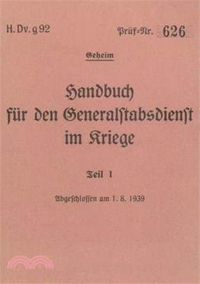 H.Dv.g. 92 Handbuch für den Generalstabsdienst im Kriege - Teil I - geheim: 1939 - Neuauflage 2024