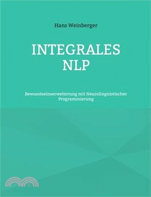 Integrales NLP: Bewusstseinserweiterung mit Neurolinguistischer Programmierung