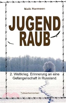 Jugendraub: 2. Weltkrieg: Erinnerung an eine Gefangenschaft in Russland