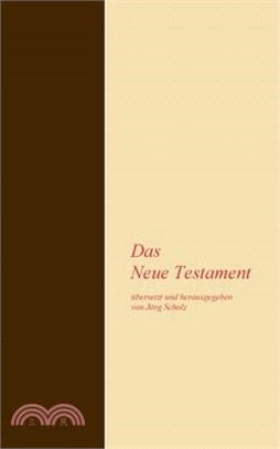 Das Neue Testament: übersetzt und herausgegeben von Jörg Scholz