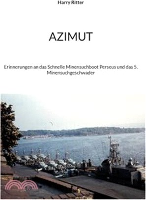 Azimut: Erinnerungen an das Schnelle Minensuchboot Perseus und das 5. Minensuchgeschwader
