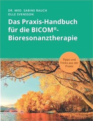 Das Praxis-Handbuch für die BICOM(R)-Bioresonanztherapie: Tipps und Tricks aus der Praxis