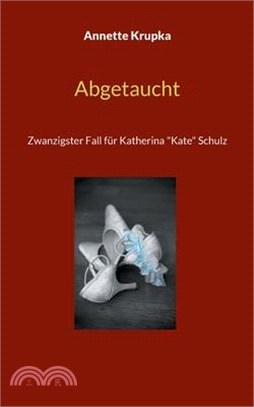 Abgetaucht: Zwanzigster Fall für Katherina "Kate" Schulz