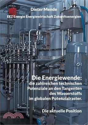 Die Energiewende: die zahlreichen technischen Potenziale an den Tangenten des Wasserstoffs im globalen Potenzialraster.: Die aktuelle Po