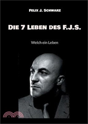 Die 7 Leben des F.J.S.: Welch ein Leben