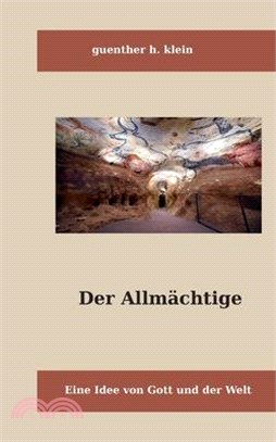 Der Allmächtige: Eine Idee von Gott und der Welt