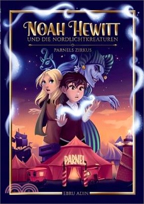 Noah Hewitt und die Nordlichtkreaturen: Parnels Zirkus