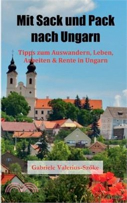 Mit Sack und Pack nach Ungarn: Tipps zum Auswandern, Leben, Arbeiten & Rente in Ungarn