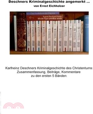 Deschners Kriminalgeschichte angemerkt: Karlheinz Deschners Kriminalgeschichte des Christentums: Zusammenfassung, Beiträge, Kommentare.