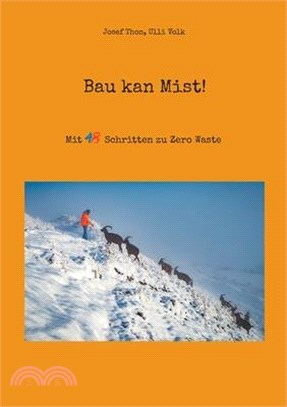 Bau kan Mist!: Mit 48 Schritten zu Zero Waste und vielen Tipps für jeden Einzelnen