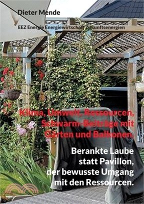 Klima, Umwelt, Ressourcen, Schwarm-Beiträge mit Gärten und Balkonen.: Berankte Laube statt Pavillon
