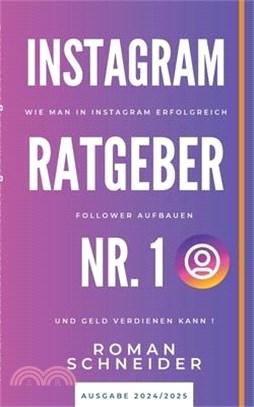 Instagram Ratgeber Nr. 1: Wie man in Instagram erfolgreich Follower aufbauen und Geld verdienen kann!