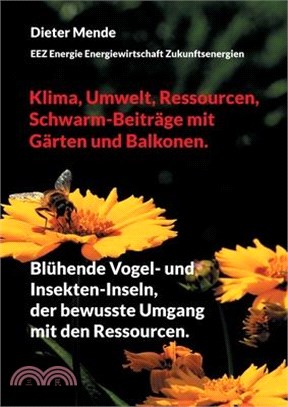 Klima, Umwelt, Ressourcen, Schwarm-Beiträge mit Gärten und Balkonen.: Blühende Vogel- und Insekten-Inseln, der bewusste Umgang mit den Ressourcen.