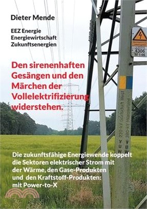 Den sirenenhaften Gesängen und den Märchen der Vollelektrifizierung widerstehen.: Die zukunftsfähige Energiewende koppelt die Sektoren elektrischer St