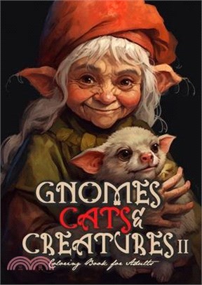 Gnomes, Cats and Creatures Coloring Book for Adults Vol. 2: Gnomes Coloring Book Portrait Cats Coloring Book for Adults Fantasy Coloring Book Magic