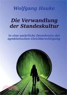 Die Verwandlung der Standeskultur: in eine natürliche Demokratie der symbiotischen Gleichberechtigung