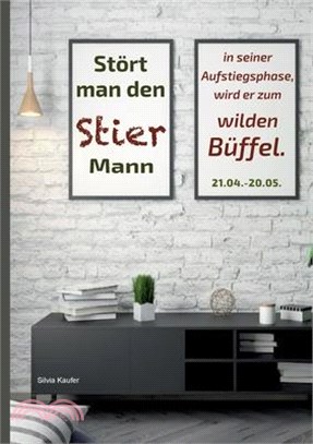 Stört man den Stier Mann in seiner Aufstiegsphase, wird er zum wilden Büffel: Sternzeichen Analyse mit Lesespaß