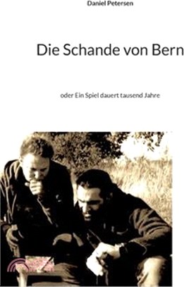 Die Schande von Bern: oder Ein Spiel dauert tausend Jahre