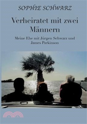 Verheiratet mit zwei Männern: Meine Ehe mit Jürgen Schwarz und James Parkinson