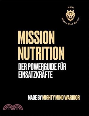 Mission Nutrition: Der Powerguide für Einsatzkräfte