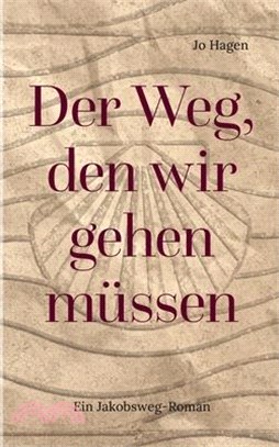 Der Weg, den wir gehen müssen: Ein Jakobsweg-Roman