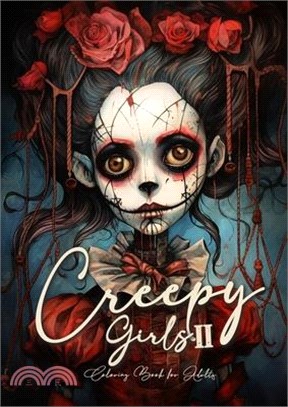 Creepy Girls Coloring Book for Adults 2: Horror Grayscale Coloring Book Gothic Coloring Book for Adults Sugar Skulls Catrinas, Creepy Puppets Coloring