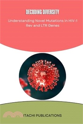 Decoding diversity Understanding Novel Mutations in HIV-1 Rev and LTR Genes