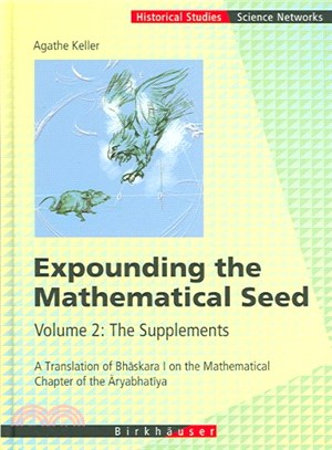 Expounding the Mathematical Seed ― The Supplements, A Translation of Bhaskara I on the Mathematical Chapter of the Aryabhatiya