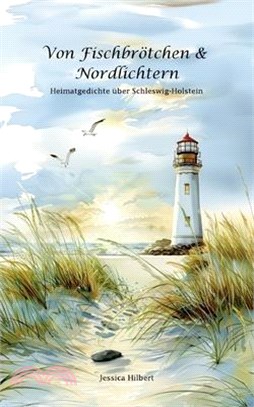 Von Fischbrötchen & Nordlichtern: Heimatgedichte über Schleswig-Holstein