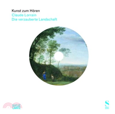 Kunst zum Hören: Claude Lorrain (German Edition): Die verzauberte Landschaft