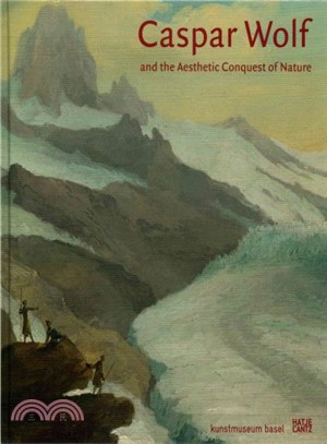 Caspar Wolf: and the Aesthetic Conquest of Nature