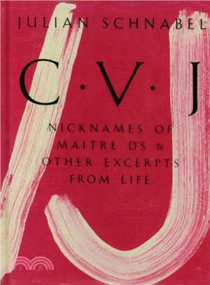 Julian Schnabel: CVJ - Nicknames of Maitre D's & Other Excerpts from Life