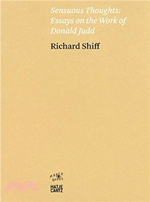 Richard Shiff. Sensuous Thoughts: Essays on the Work of Donald Judd
