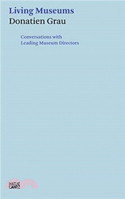 Donatien Grau: Living Museums: Conversations with Directors who made Institutions