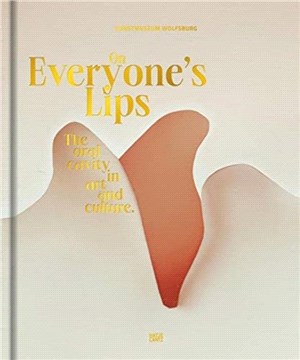 On Everyone's Lips：The Oral Cavity in Art and Culture