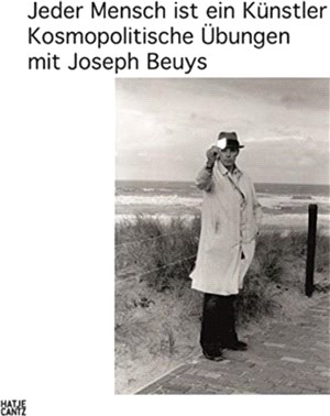 Jeder Mensch ist ein Künstler. Kosmopolitische Übungen mit Joseph Beuys / Every person is an artist: Practices in cosmopolitics with Joseph Beuys